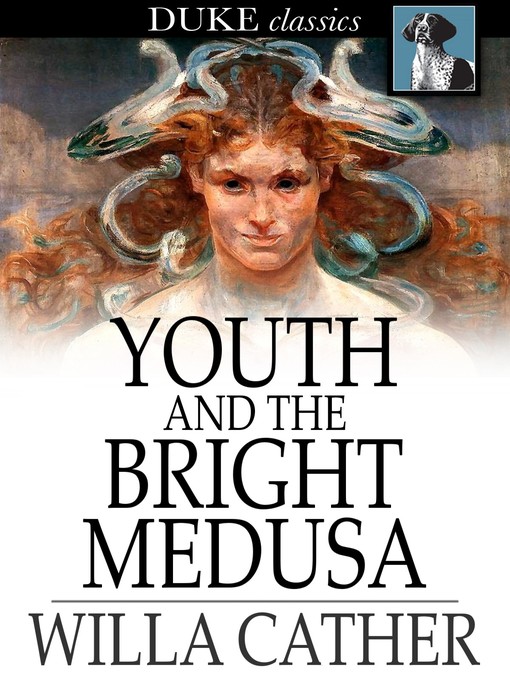 Title details for Youth and the Bright Medusa by Willa Cather - Available